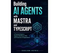 Building AI Agents with Mastra and TypeScript: A Practical Guide to Agentic Workflows, RAG, and Production AI Applications