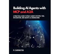 Building AI Agents with MCP and A2A: A Practical Guide to Multi-Agent Systems, Tool Integration, and Agentic AI Engineering