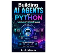 BUILDING AI AGENTS WITH PYTHON: A Hands-On Guide to Creating Tool-Using, Memory-Enabled, LLM-Powered Workflows