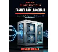 Building AI Applications with FastAPI and LangChain: Create AI APIs, RAG Systems, and LLM Agents with Python and OpenAI