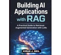 Building AI Applications with RAG: A Practical Guide to Retrieval-Augmented Generation with LLMs
