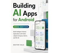 Building AI Apps for Android (2026 Edition): Build Intelligent Android Applications with Kotlin, Jetpack Compose, Gemini, and ML Kit