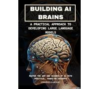 Building AI Brains: A Practical Approach to Developing Large Language Models