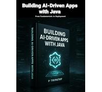 Building AI-Driven Apps with Java: From Fundamentals to Deployment