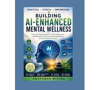 Building AI-Enhanced Mental Wellness: Practical Applications for Stress Reduction Mindfulness and Emotional Intelligence Using Generative Tools