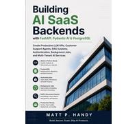 Building AI SaaS Backends with FastAPI, Pydantic AI & PostgreSQL: Create Production LLM APIs, Customer Support Agents, RAG Systems, Authentication, Background Jobs, and Multi-Tenant AI Services