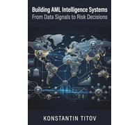 Building AML Intelligence Systems: From Data Signals to Risk Decisions: 5