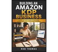 Building an Amazon KDP Business: A Step-by-Step Guide to Building a Profitable Self-Publishing Business