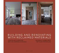 Building and Renovating With Reclaimed Materials: Bouwen et verbouwen met oude materialen. Ouvrage multilingue.