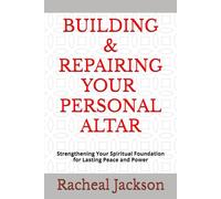BUILDING AND REPAIRING YOUR PERSONAL ALTAR