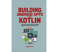 Building Android Apps with Kotlin: Three Real-World Projects Using Modern Architecture and Tools