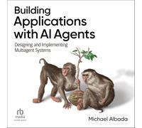 Building Applications with AI Agents: Designing and Implementing Multiagent Systems