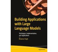 Bhawna Singh Building Applications with Large Language Models (Tascabile)