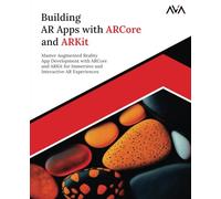 Building AR Apps with ARCore and ARKit: Master Augmented Reality App Development with ARCore and ARKit for Immersive and Interactive AR Experiences (English Edition)