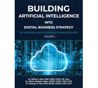 Building Artificial Intelligence into Digital Business Strategy: The Definitive Guide to a Digital Business Strategy, Volume 2