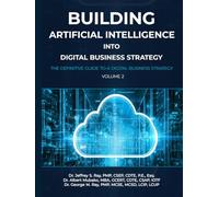 Building Artificial Intelligence into Digital Business Strategy: The Definitive Guide to a Digital Business Strategy, Volume 2