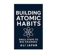 Building Atomic Habits: Small Steps to Big Changes