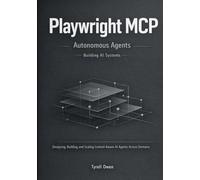 Building Autonomous Agents with Playwright MCP: Designing, Building, and Scaling Context-Aware AI Agents Across Domains