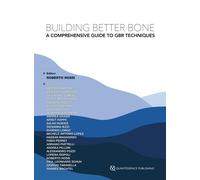 Building Better Bone. A Comprehensive Guide to GBR techniques - Roberto Rossi