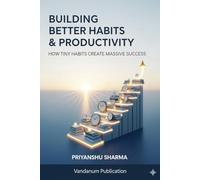 Building Better Habits & Productivity: How Tiny Habits Create Massive Success