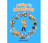 Building Big Adventures, Construction Site Coloring Book for Kids