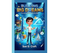 BUILDING BIG DREAMS: The Larry Ellison Story for Kids