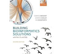 Building Bioinformatics Solutions 2nd edition 2nd edition by Bessant, Conrad, Oakley, Darren, Shadforth, Ian (2014) Paperback