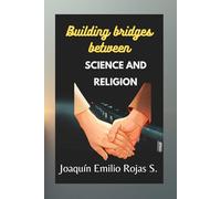BUILDING BRIDGES BETWEEN SCIENCE AND RELIGION