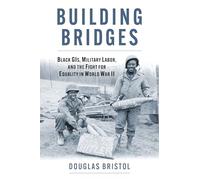 Building Bridges: Black Gis, Military Labor and the Fight for Equality in World War II
