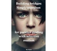 Building bridges: Simple exercises for parents dealing with selective mutism