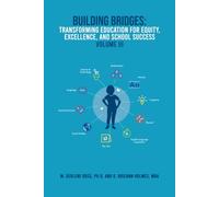 Building Bridges: Transforming Education For Equity, Excellence, And School Success VOLUME III