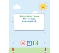 Building Bright Futures: My Tracing & Learning Book: A Preschool Activity Workbook for Letters, Numbers & Shapes - Ages 3-6