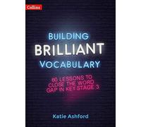 Building Brilliant Vocabulary: 60 lessons to close the word gap in KS3 - NUOVO