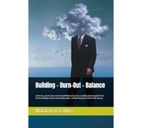 Building - Burn-Out - Balance: A fast rise, a hard crash, and a new definition of success: a candid, practical guide for 16-30's on building a life ... - without losing your mind on the way up.