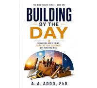 Building by the Day: Discerning God's Timing, Fulfiling Your Assignment, and Finishing Well: 1