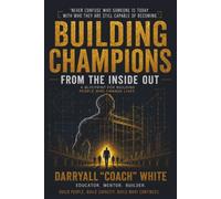 Building Champions from the Inside Out: A Blueprint for Building People Who Change Lives