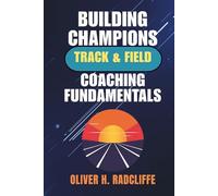 Building Champions: Track & Field Coaching Fundamentals