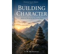 Building Character Biblical Wisdom for Young Men: A four-week Scripture reflection book designed to help young men grow in patience, humility, empathy, and courage.