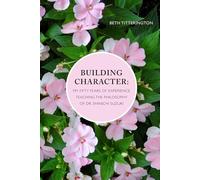 Building Character: My Fifty Years of Experience Teaching the Philosophy of Dr. Shinichi Suzuki