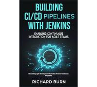 Building CI/CD Pipelines with Jenkins: Enabling Continuous Integration for Agile Teams: Streamlining Agile Development with Jenkins-Powered Continuous Integration