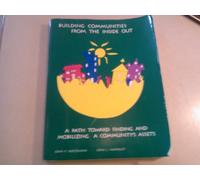 Building Communities from the Inside Out: A Path Toward Finding and Mobilizing a Community's Assets