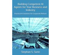 Building Competent AI Agents for Your Business and Industry: Practical AI Solutions for Corporate Reform