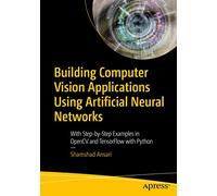 Building Computer Vision Applications Using Artificial Neural Networks: With Step-by-Step Examples in OpenCV and TensorFlow with Python