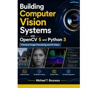 Building Computer Vision Systems with OpenCV 5 and Python 3: Practical Image Processing and AI Vision