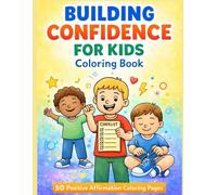 Building Confidence for Kids Coloring Book: 50 Positive Affirmation Coloring Pages to Boost Self-Esteem, Courage, and Emotional Strength for Kids Ages 4-8