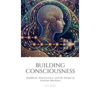 Building Consciousness: Buddhism, Neuroscience, and the Design of Sentient Machines
