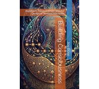 Building Consciousness: Buddhism, Neuroscience, and the Design of Sentient Machines