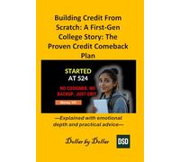 Building Credit From Scratch: A First Generation College Story: The Proven Credit Comeback Plan: Explained with emotional depth and practical advice