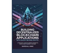 BUILDING DECENTRALIZED BLOCKCHAIN APPLICATIONS WITH SOLIDITY BEYOND CRYPTO: A Practical Guide to Smart Contracts, DApps, and Ethereum for 2025