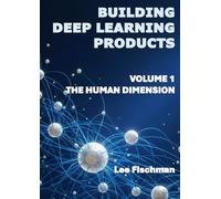 Building Deep Learning Products Volume 1: The Human Dimension